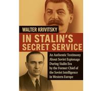In Stalin's Secret Service: An Authentic Testimony About Soviet Espionage During Stalin Era by the Former Chief of the Soviet Intelligence in Western Europe