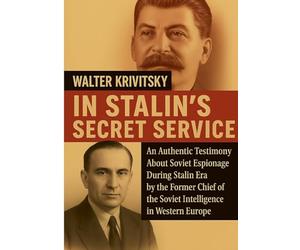 In Stalin's Secret Service: An Authentic Testimony About Soviet Espionage During Stalin Era by the Former Chief of the Soviet Intelligence in Western Europe
