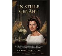 IN STILLE GENÄHT: Die unerzählte Geschichte der Frau, die Jackie Kennedy einkleidete