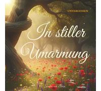 In stiller Umarmung: UNVERGESSEN Trostvolles Gedenkbuch als moderne Beileidskarte und einfühlsames Geschenk bei Verlust. Ein kleiner Wegweiser für die ersten schweren Tage der Trauer