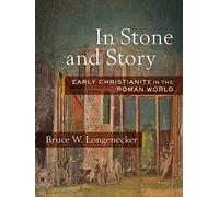 In Stone and Story: Early Christianity in the Roman World