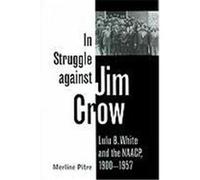 In Struggle Against Jim Crow: Lulu B. White and the NAACP, 1900-1957 Pitre, Merline (Auteur)