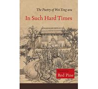 In Such Hard Times: The Poetry of Wei Ying-wu