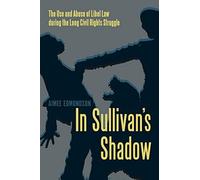 In Sullivan's Shadow: The Use And Abuse Of Libel Law During The Long Civil Rights Struggle