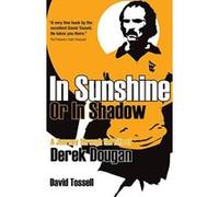 In Sunshine or In Shadow: A Journey Through the Life of Derek Dougan - [Version Originale] Inconnu (Auteur)