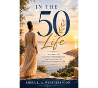 In the 50 Life: A Journey of Transition, Transformation, and Purpose As You Step Into Your Next Chapter