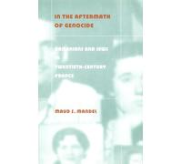 In the Aftermath of Genocide: Armenians and Jews in Twentieth-Century France