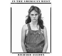 In the American West 40th Anniversary Edition Richard Avedon (Auteur)