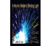 In The Arc Welder's Blinding Light