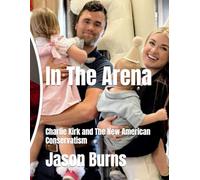 In The Arena: Charlie Kirk and The New American Conservatism