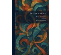 In the Arena: Stories of Political Life