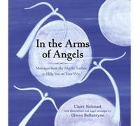 In the Arms of Angels: Messages from the Angelic Realms to Help You on Your Way Claire Nahmad (Auteur)