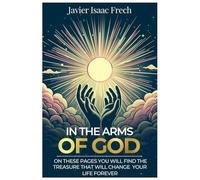 In The Arms Of God: On these pages You will find the Treasure That will change Your life for ever