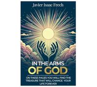 In the Arms of God: On these pages You will find the Treasure That will change Your life for ever