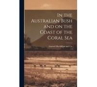 In The Australian Bush And On The Coast Of The Coral Sea