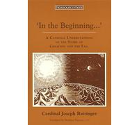 In the Beginning...: A Catholic Understanding of the Story of Creation and the Fall