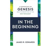 In the Beginning A Commentary on Genesis and Its Reception in the New Testament - James R. Edwards - Eerdmans - ebook (ePub) - Livre