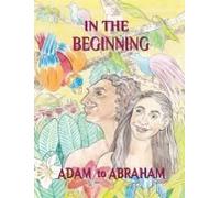 In The Beginning: Adam To Abraham