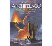 In the Beginning: Archipelago, The Origin and Discovery of the Hawaiian Islands (Archipelago, The Origin And Discovery Of The Hawaiian Islands)