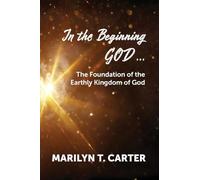 In the Beginning God...: The Foundation of the Earthly Kingdom of God