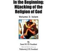 In the Beginning: Hijacking of the Religion of God - Vol 3 El-Soudani, Sami M. (Auteur)