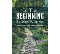 In The Beginning It Was Not So: Seven Marriage Lessons Learned In The Garden