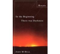 In the Beginning There Was Darkness - John M. Hull - SCM Press - Livre en Anglais - Paperback John M. HullJohn M. Hull (Auteur)