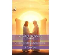 In the Beginning Was the Teaching:: A Journey Toward Original Understanding