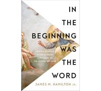 In the Beginning Was the Word: Finding Meaning in the Literary Structure of the Gospel of John