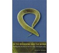 In the Beginning Was the Worm: Finding the Secrets of Life in a Tiny Hermaphrodite Brown, Andrew (Auteur)