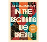 In the Beginning We Create Reflections on Collaboration, Creativity, and Rest - Nathan L. Nicholson - Ivp - ebook (ePub) - Livre