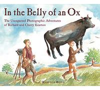 In the Belly of an Ox: The Unexpected Photographic Adventures of Richard and Cherry Kearton