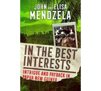 In the Best Interests: Intrigue and Payback in Papua New Guinea - Elisa Mendzela - Mendhurst - ebook (ePub) - Livre
