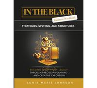 In The Black: Workbook: Strategies, Systems, and Structures for Building Sustainable Legacy Through Precision Planning and Creative Execution