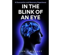 In the Blink of an Eye: A Concussion and Recovery Experience