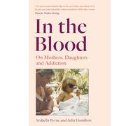 In the Blood: On Mothers, Daughters and Addiction