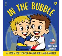 In the Bubble - Boca vs. River: A story for soccer-loving kids and families