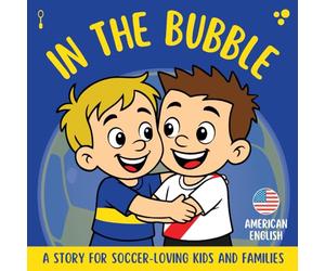 In the Bubble - Boca vs. River: A story for soccer-loving kids and families
