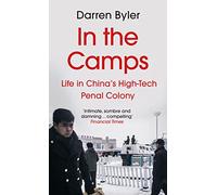In the Camps: Life in China’s High-Tech Penal Colony