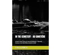 IN THE CEMETERY - AU CIMETIÈRE: A Horror Short Story of Love and Madness - Nouvelle d’amour et de folie