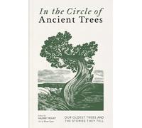 In the Circle of Ancient Trees: Our Oldest Trees and the Stories They Tell