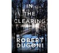 In the Clearing by Robert Dugoni Inconnu (Auteur)