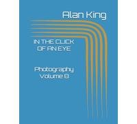 IN THE CLICK OF AN EYE: Alan King photographs Volume 8