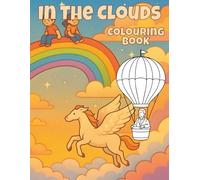 In The Clouds Colouring Book: 50 Magical Sky Scenes, Cloud Worlds, Hot Air Balloons and Dreamy Adventures | Whimsical Colouring Pages for Kids Ages 4-8