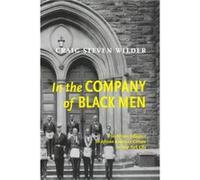 In The Company Of Black Men by Craig Steven Wilder Craig Steven Wilder (Auteur)