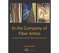 In the Company of Fiber Artists: Creative Inspiration for Rigid Heddle Weavers