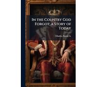 In the Country God Forgot; a Story of Today