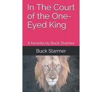 In The Court Of The One-Eyed King: A Novella By Buck Starmer (Do Not Feed The Clowns)