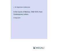 In The Courts Of Memory, 1858-1875; From Contemporary Letters