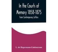 In The Courts Of Memory 1858-1875. From Contemporary Letters